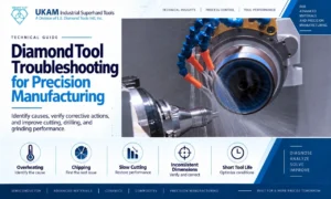 Diamond Tool Troubleshooting for Precision Manufacturing